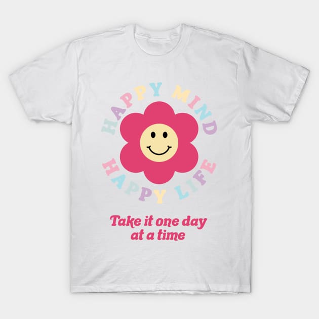 Happy Mind Happy Life T-Shirt by AviFlava